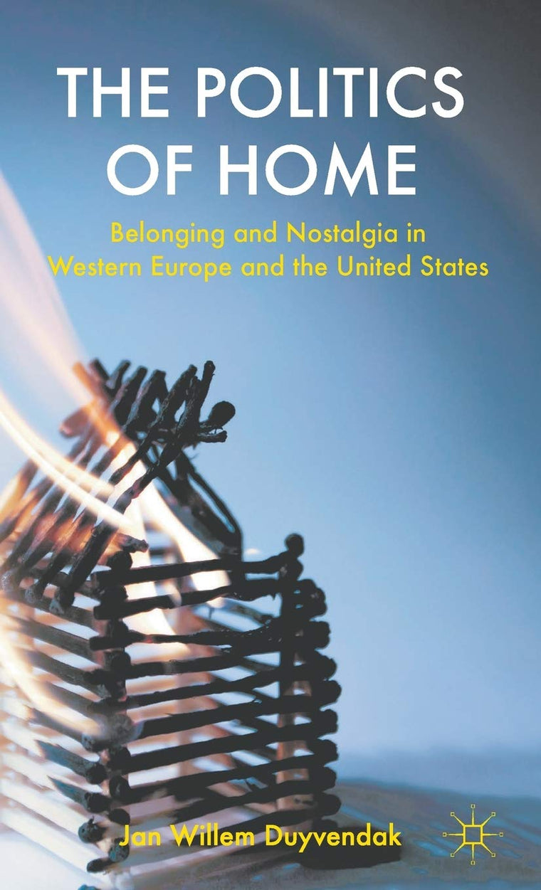 The Politics of Home: Belonging and Nostalgia in Europe and the United States