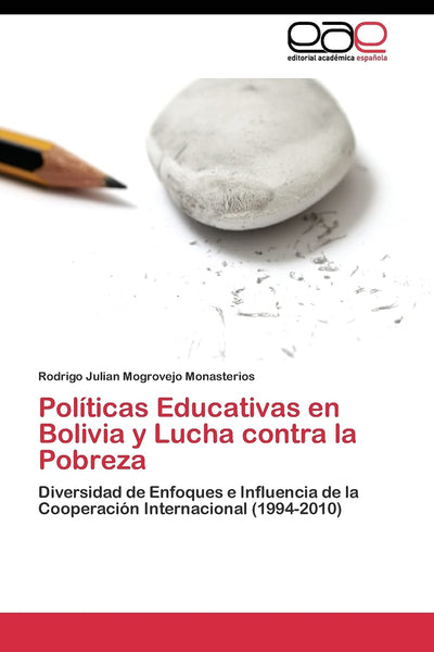 Políticas Educativas en Bolivia y Lucha contra la Pobreza: Diversidad de Enfoques e Influencia de la Cooperación Internacional (1994-2010) (Spanish Edition)