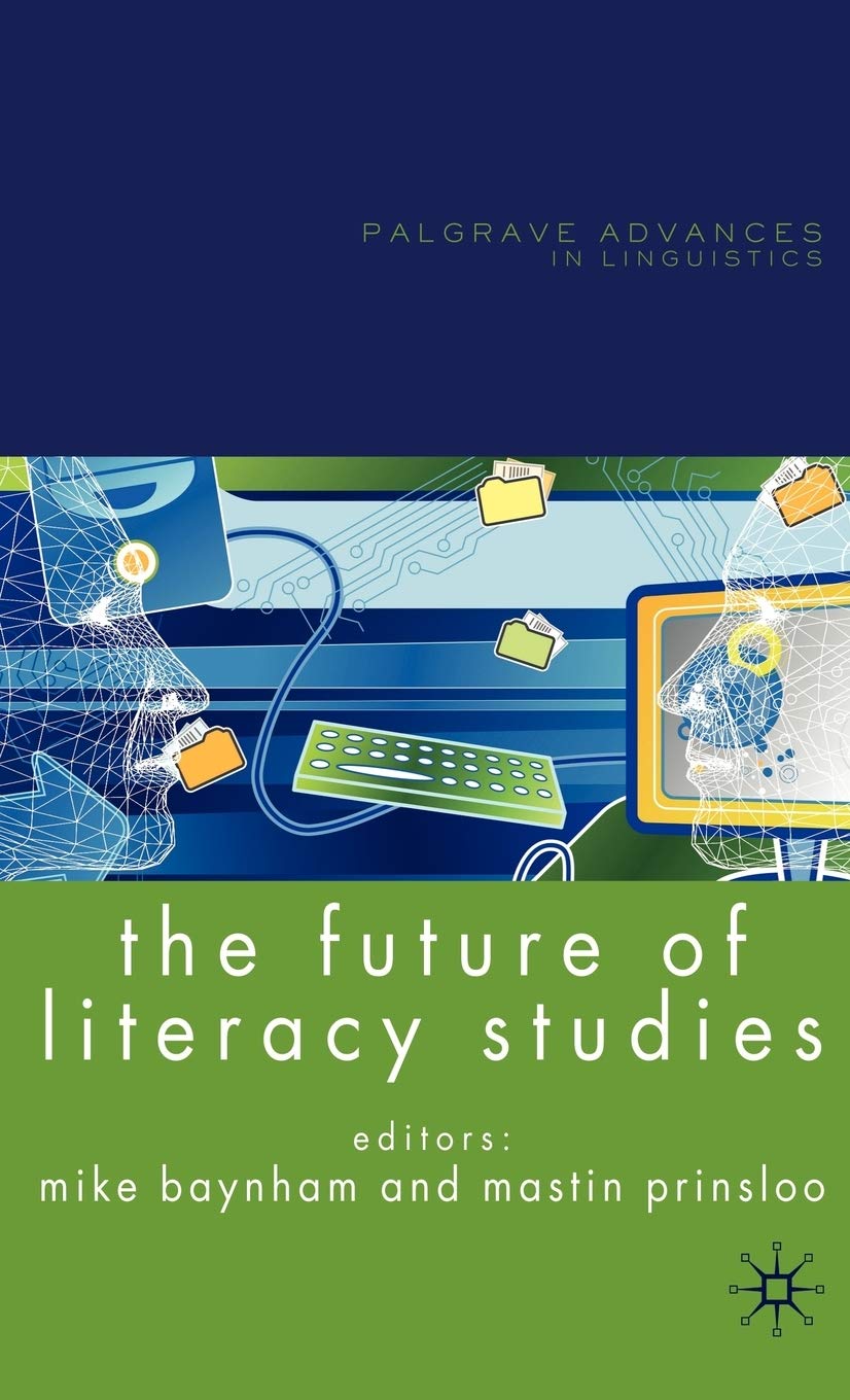 The Future of Literacy Studies (Palgrave Advances in Language and Linguistics)