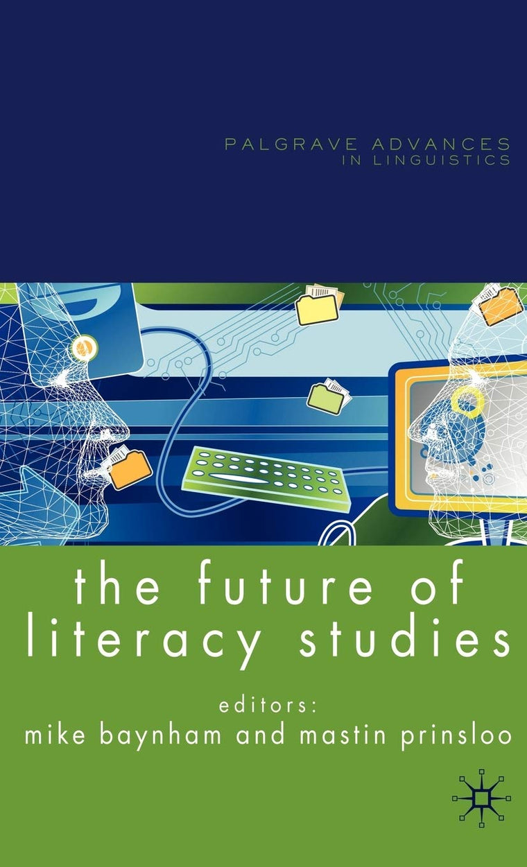 The Future of Literacy Studies (Palgrave Advances in Language and Linguistics)