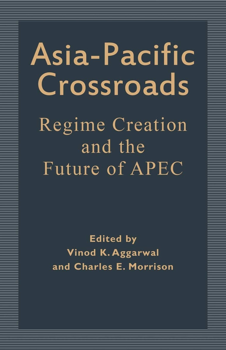 Asia Pacific Crossroads : Regime Creation and the Future of APEC