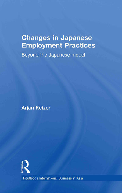 Changes in Japanese Employment Practices: Beyond the Japanese Model (Routledge International Business in Asia)