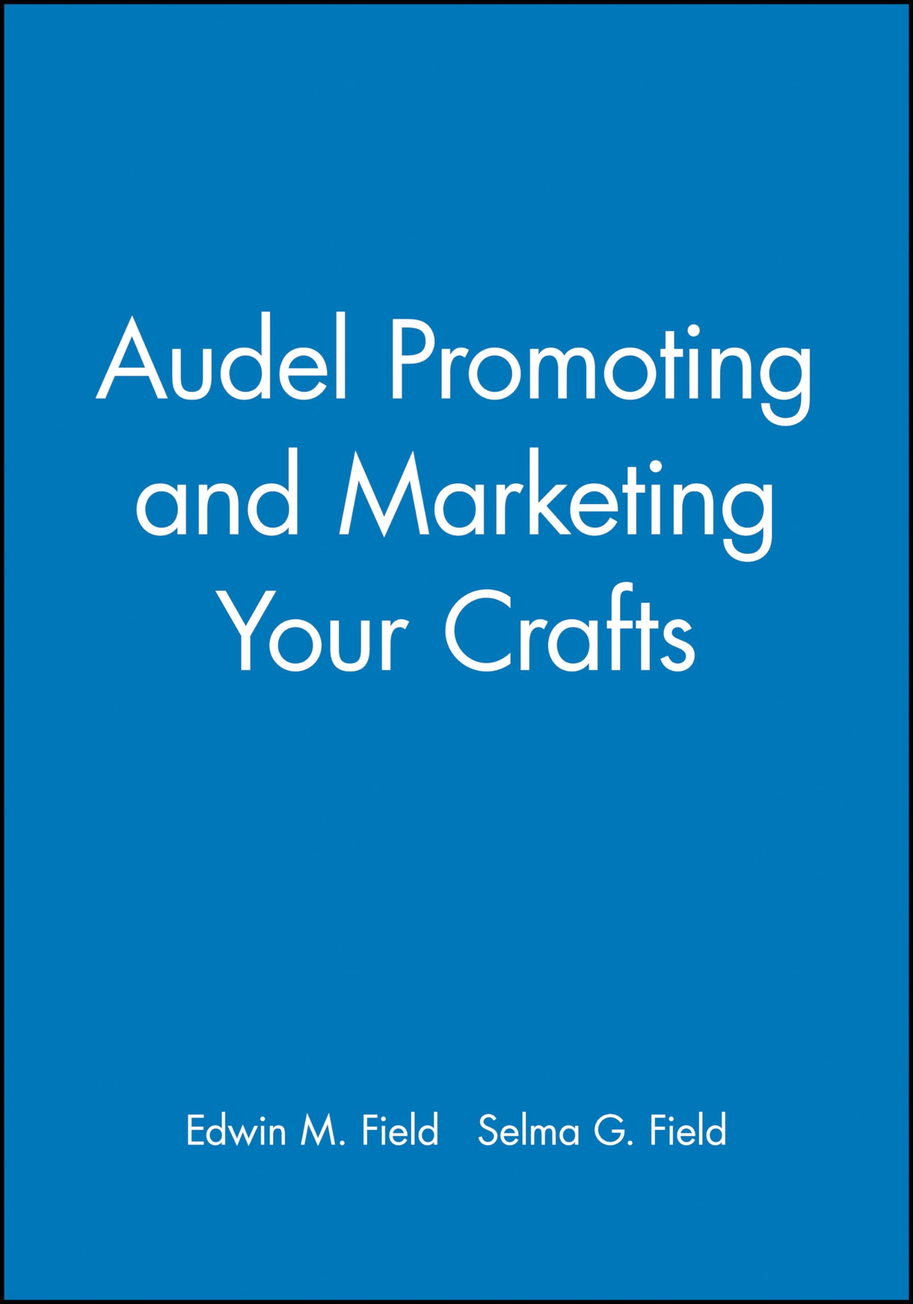 Audel Promoting and Marketing Your Crafts (Audel S)