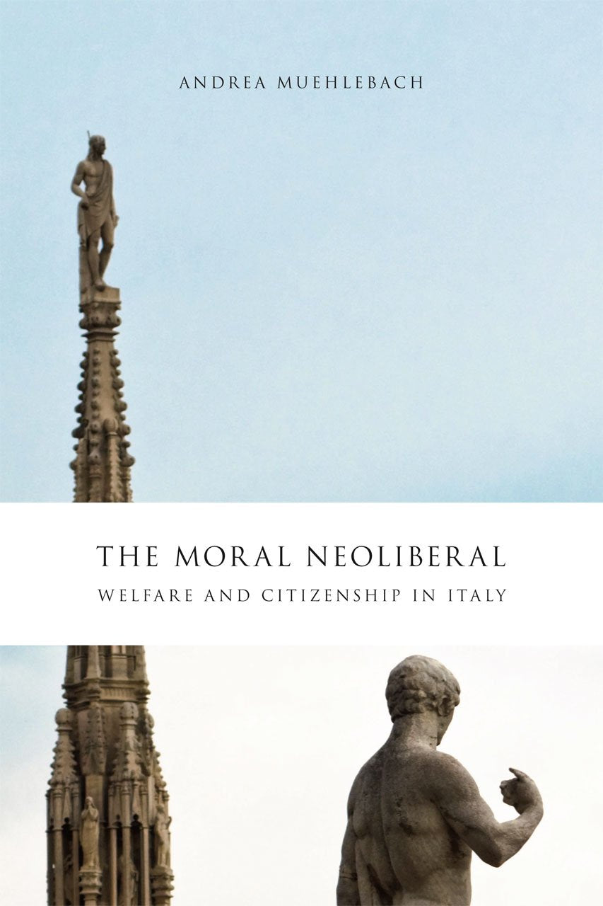 The Moral Neoliberal: Welfare and Citizenship in Italy (Chic