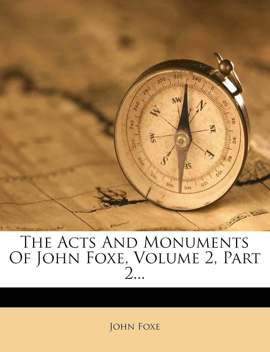 The Acts And Monuments Of John Foxe, Volume 2, Part 2...
