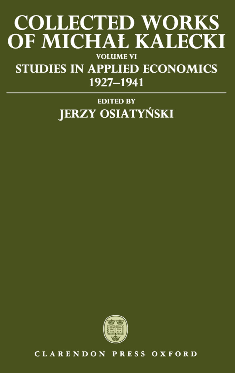 Collected Works of Michal Kalecki: Volume VI: Studies in Applied Economics 1927-1941
