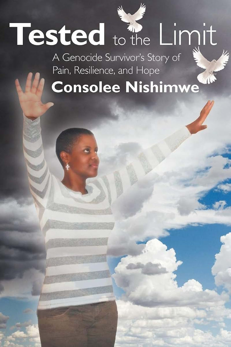 Tested To The Limit: A Genocide Survivor's Story Of Pain, Resilience And Hope