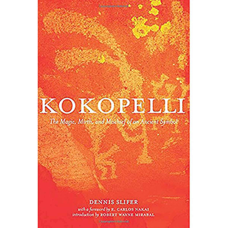Kokopelli: The Magic, Mirth, and Mischief of an Ancient Symbol