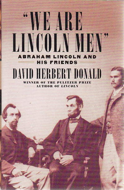 We Are Lincoln Men: Abraham Lincoln and His Friends