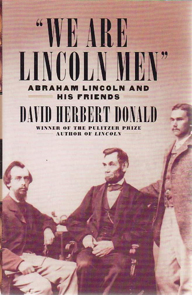 We Are Lincoln Men: Abraham Lincoln and His Friends