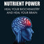 Nutrient Power: Heal Your Biochemistry and Heal Your Brain