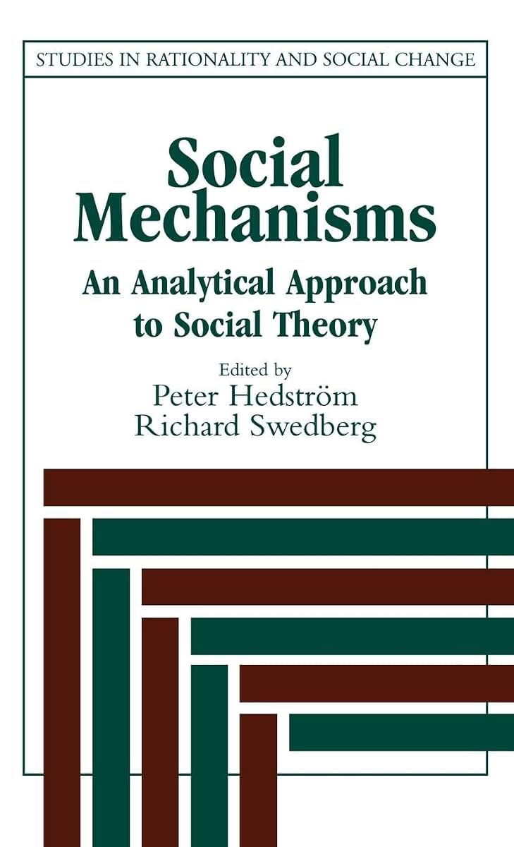 Social Mechanisms: An Analytical Approach to Social Theory (Studies in Rationality and Social Change)