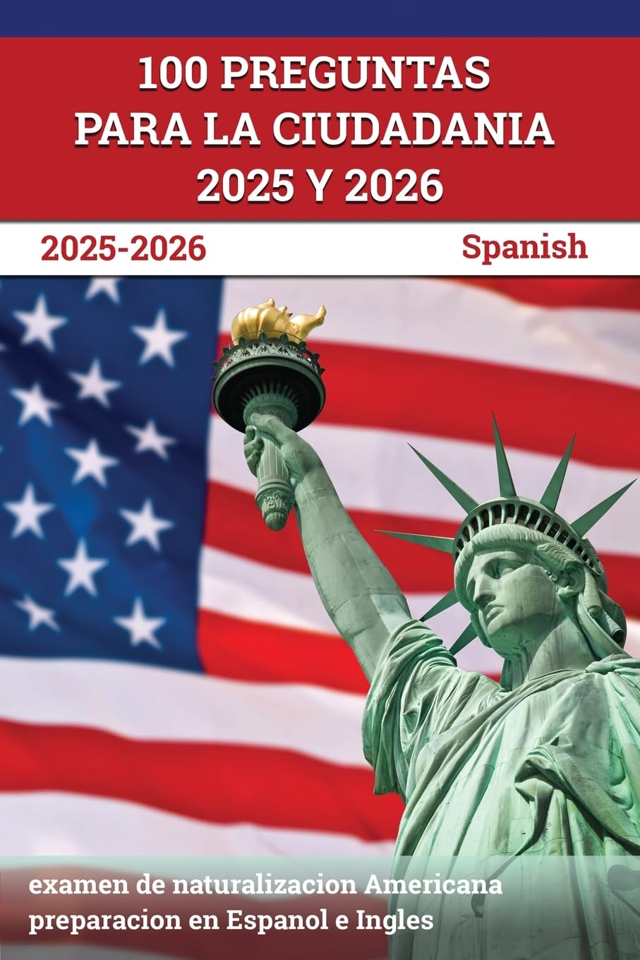 100 Preguntas para la ciudadania: examen de naturalizacion Americana preparacion en Espanol e Ingles: [Spanish] (Spanish Edition)