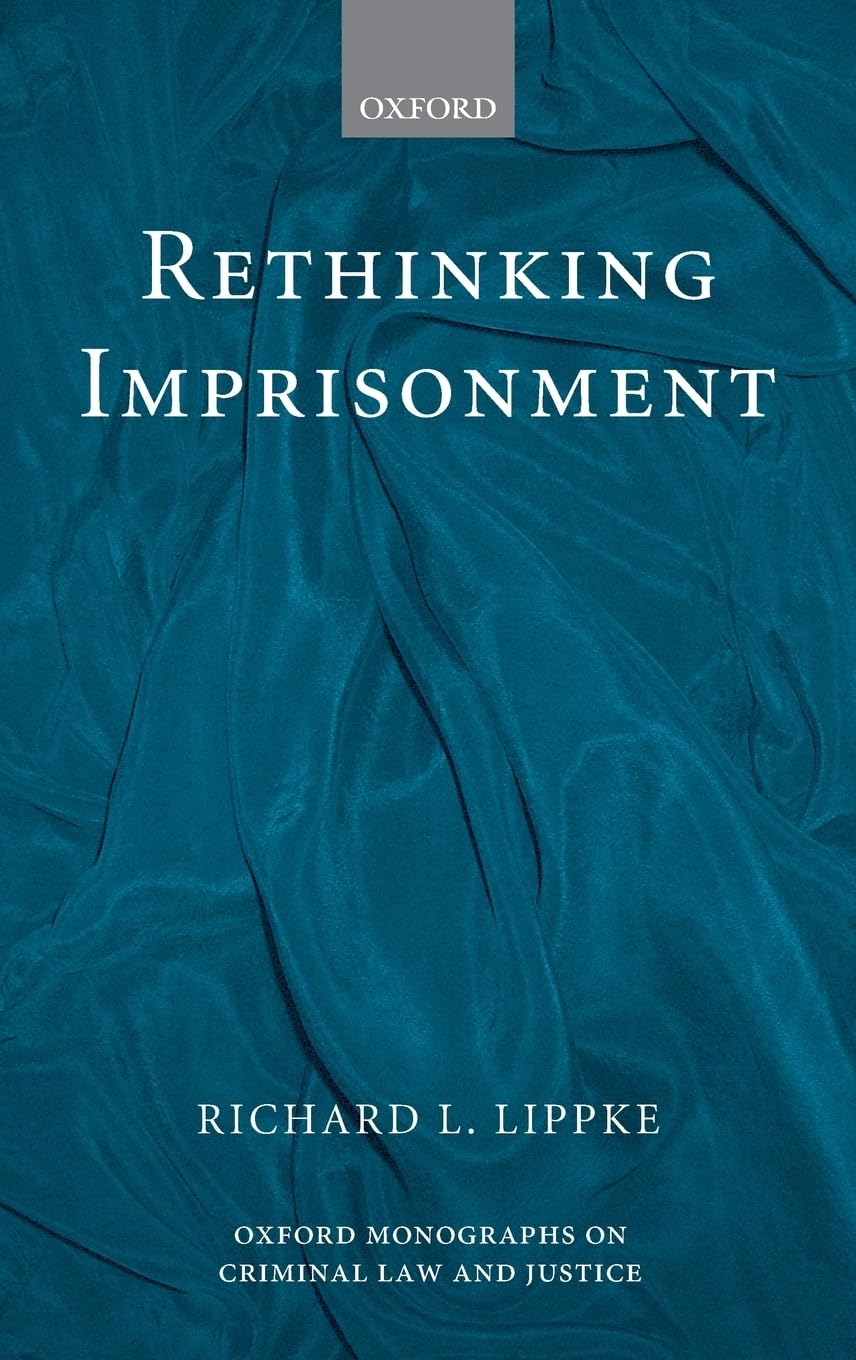 Rethinking Imprisonment (Oxford Monographs on Criminal Law and Justice)