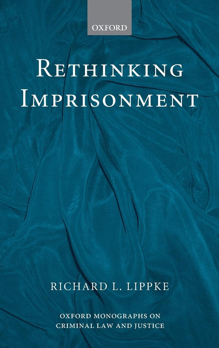 Rethinking Imprisonment (Oxford Monographs on Criminal Law and Justice)