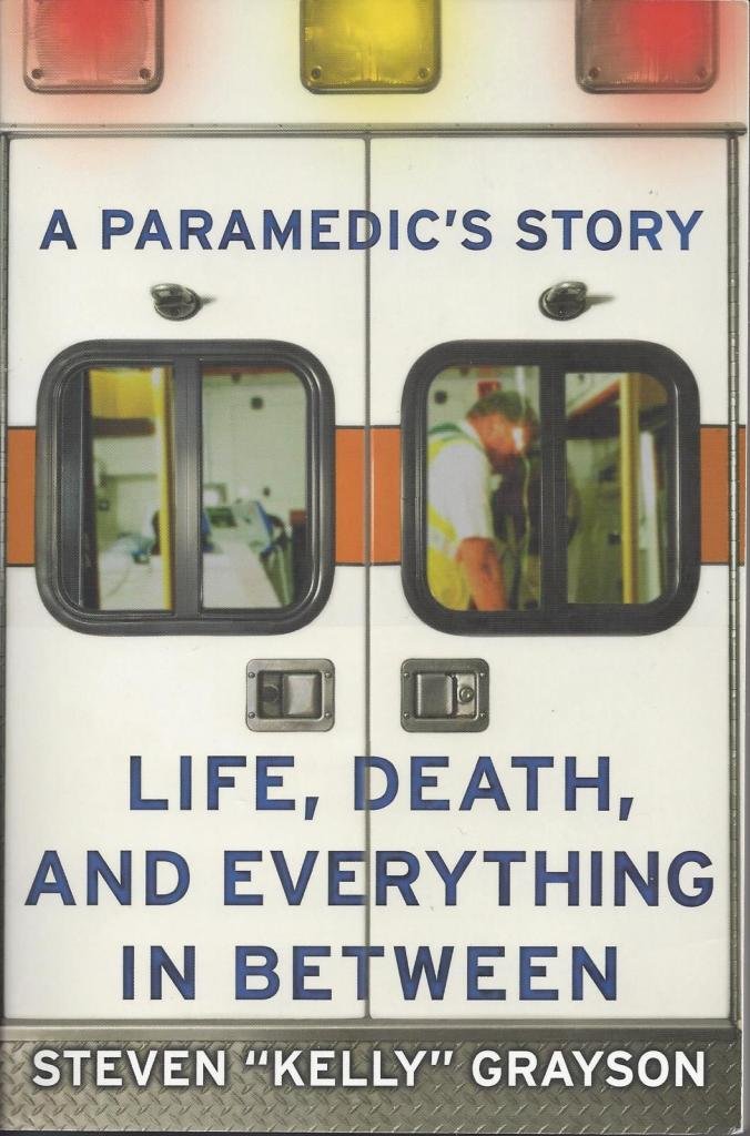 A Paramedic's Story: Life, Death, and Everything in Between