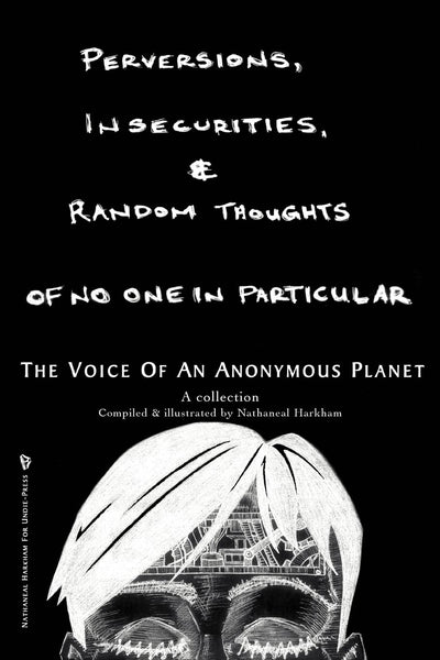 Perversions, Insecurities and Random Thoughts of No One in Particular: the voice of an anonymous planet
