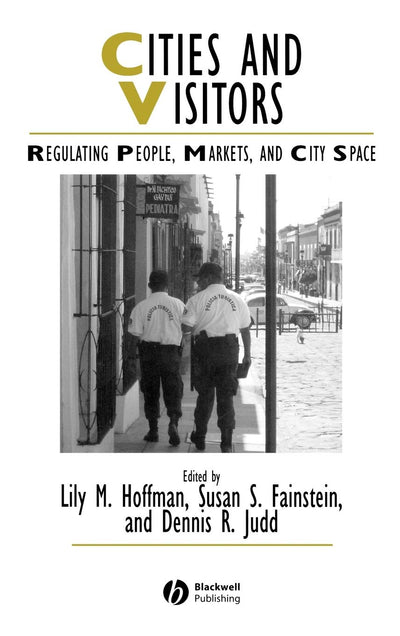 Cities and Visitors: Regulating People, Markets, and City Space (IJURR Studies in Urban and Social Change Book Series)