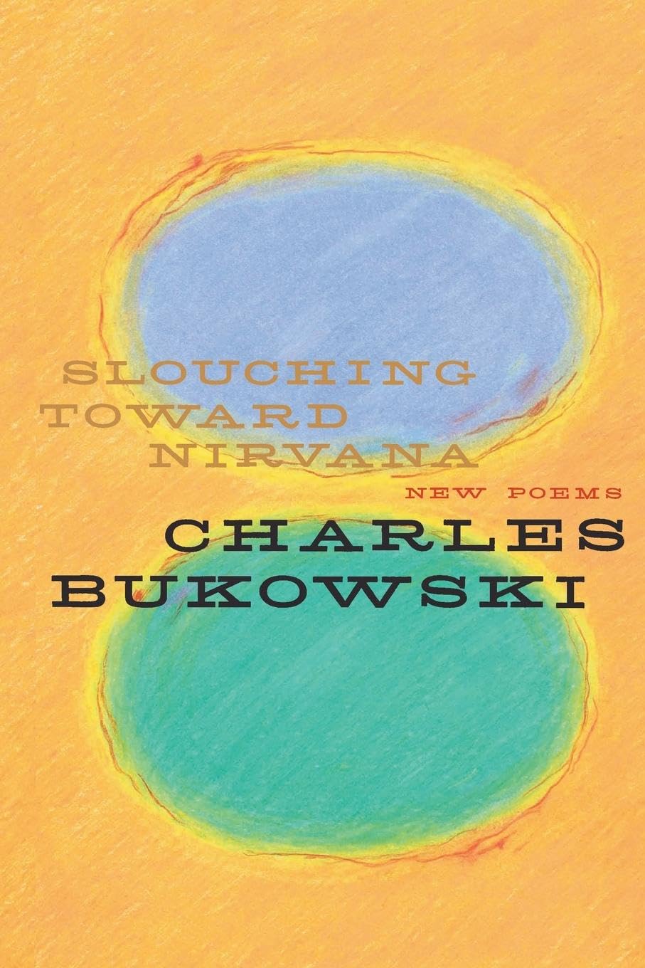 Slouching Toward Nirvana: New Poems by Charles Bukowski