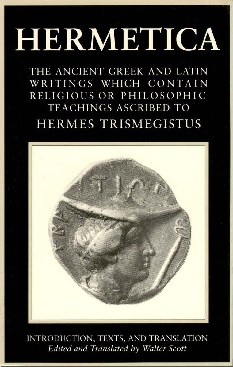 Hermetica, Vol. 1: The Ancient Greek and Latin Writings Which Contain Religious or Philosophic Teachings Ascribed to Hermes Trismegistus