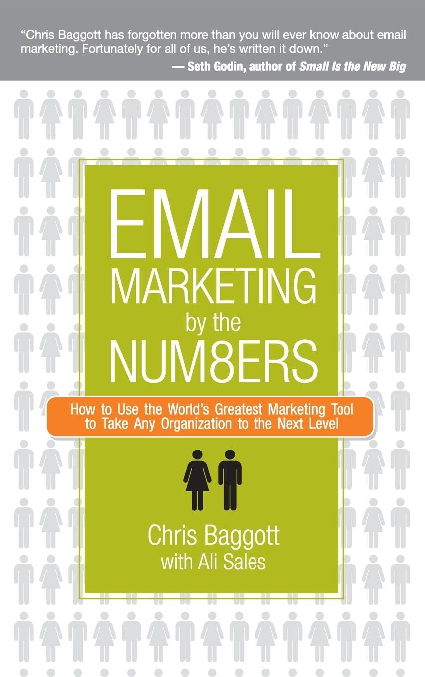 Email Marketing By the Numbers: How to Use the World's Greatest Marketing Tool to Take Any Organization to the Next Level