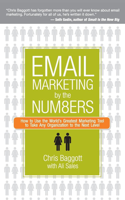 Email Marketing By the Numbers: How to Use the World's Greatest Marketing Tool to Take Any Organization to the Next Level