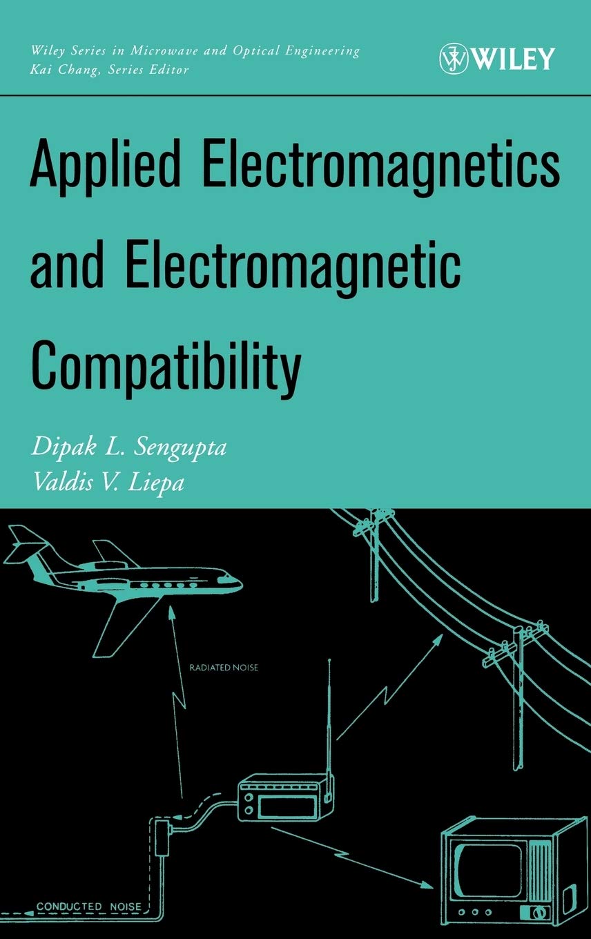 Applied Electromagnetics and Electromagnetic Compatibility (Wiley Series in Microwave and Optical Engineering)