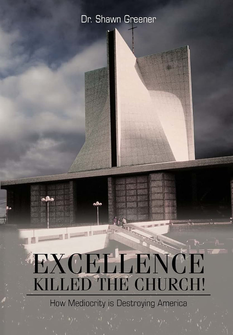 Excellence Killed the Church!: How Mediocrity Is Destroying America.