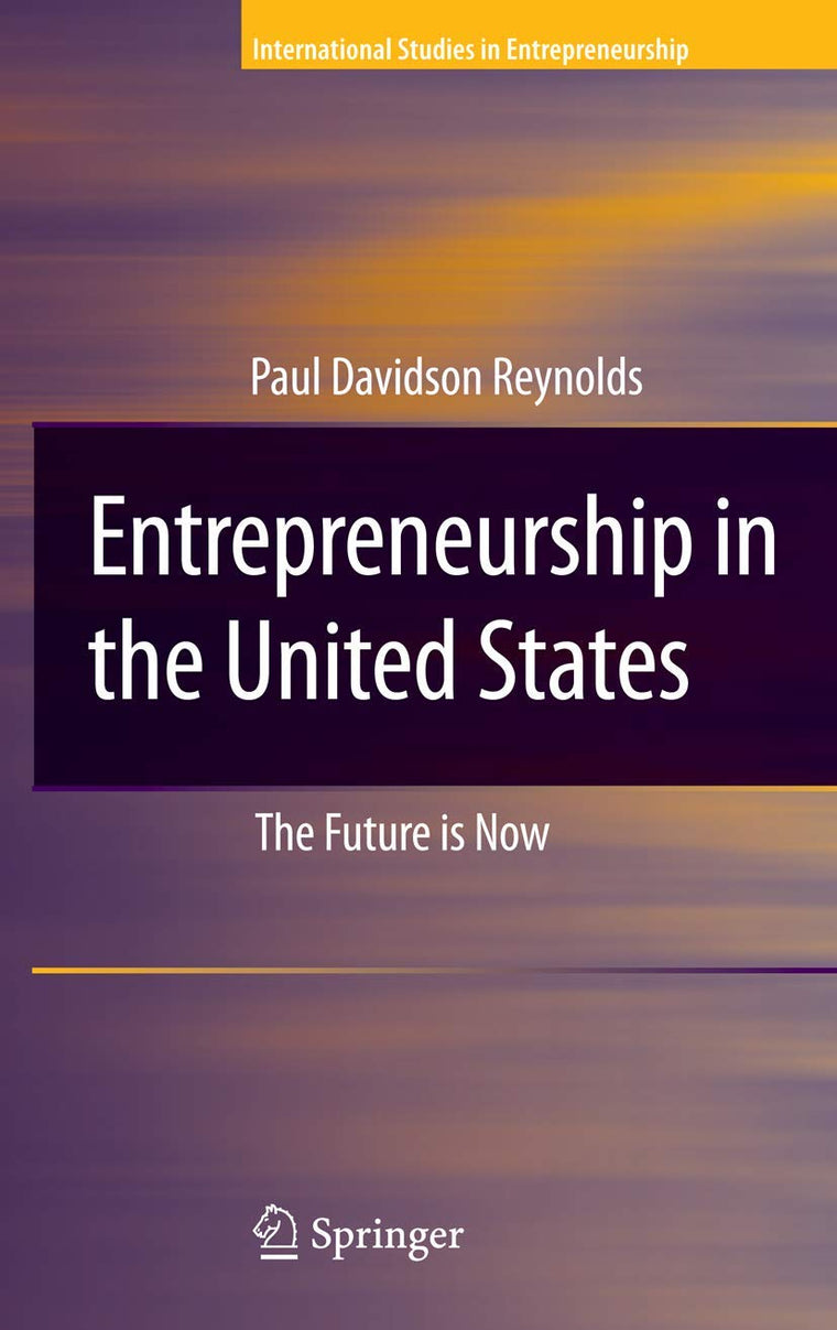 Entrepreneurship in the United States: The Future Is Now (International Studies in Entrepreneurship, 15)