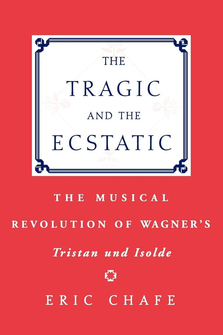 The Tragic and the Ecstatic: The Musical Revolution of Wagner's Tristan and Isolde