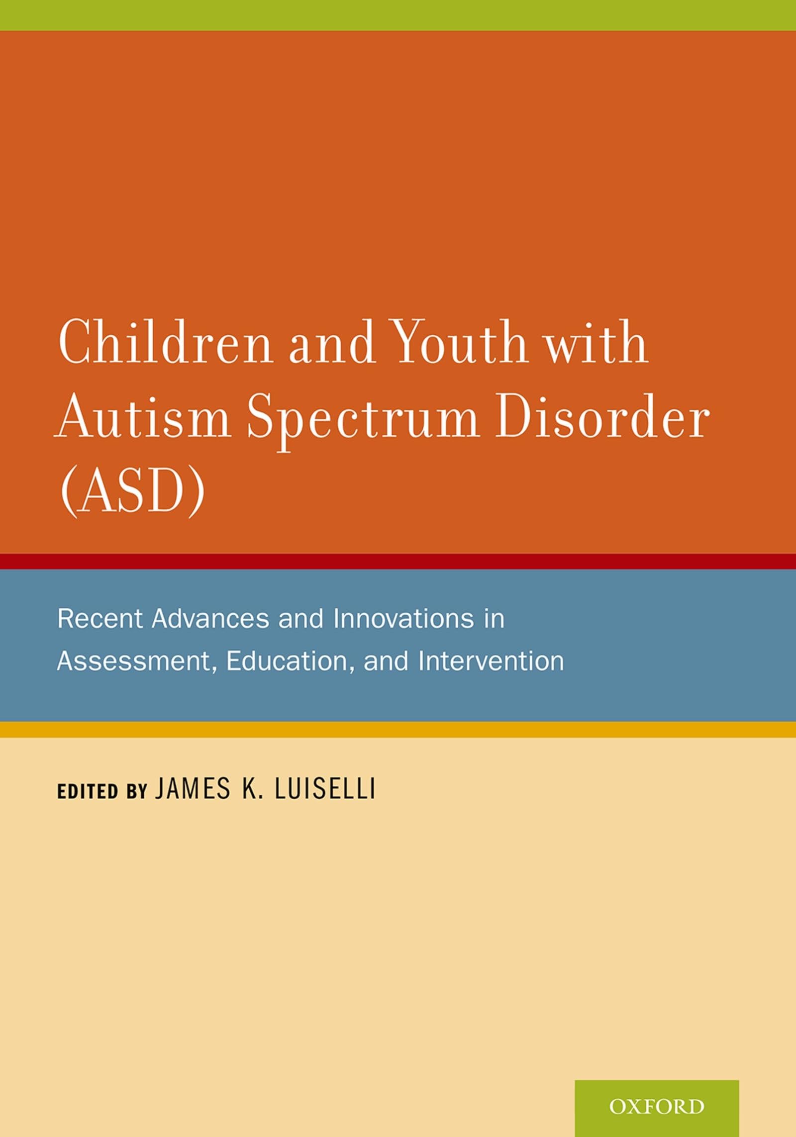 Children and Youth with Autism Spectrum Disorder (ASD): Recent Advances and Innovations in Assessment, Education, and Intervention
