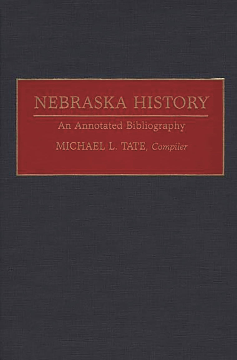 Nebraska History: An Annotated Bibliography (Bibliographies of the States of the United States)