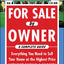 For Sale by Owner: A Complete Guide: Everything You Need to Sell Your Home at the Highest Price Without Paying a Broker!: Everything You Need to Sell ... at the Highest Price Without Paying a Broker!