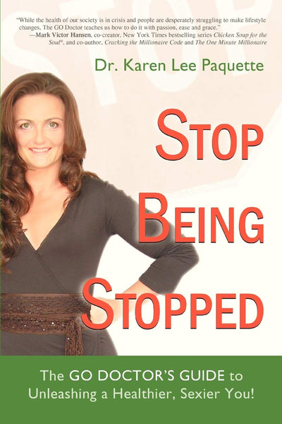 Stop Being Stopped: THE GO DOCTOR'S GUIDE to Unleashing a Healthier, Sexier You!