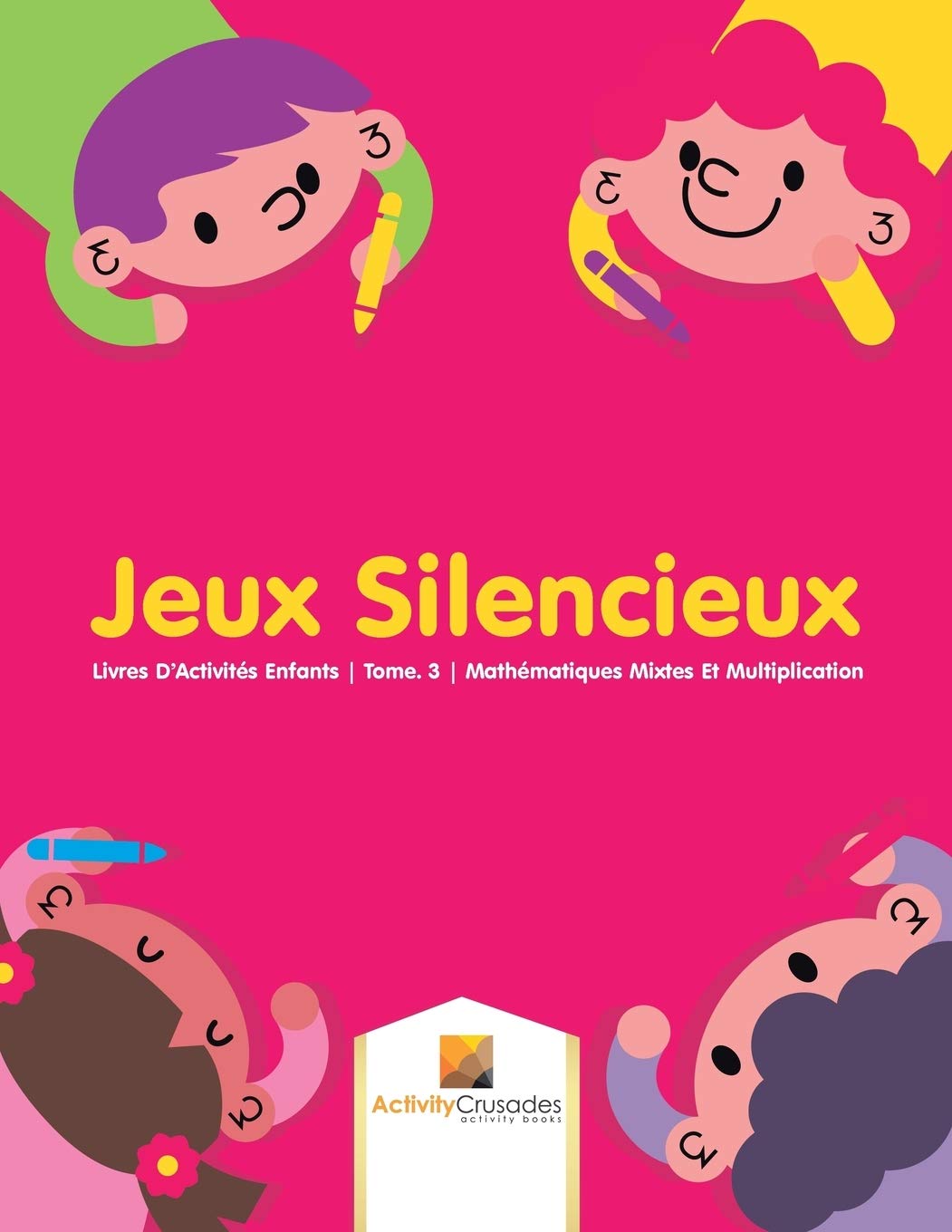Jeux Silencieux : Livres D'Activités Enfants  Tome. 3  Mathématiques Mixtes Et Multiplication (French Edition)