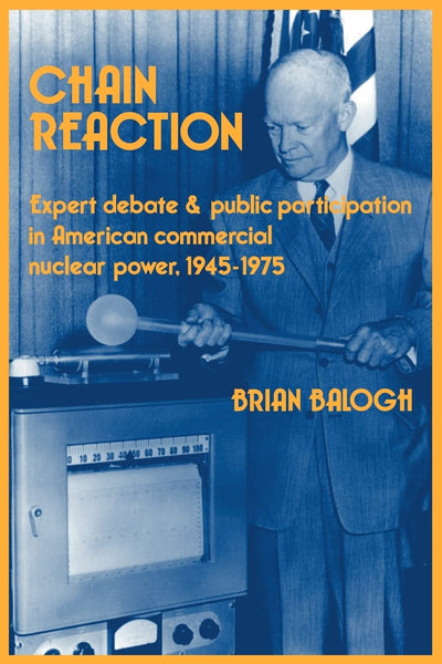 Chain Reaction: Expert Debate and Public Participation in American Commercial Nuclear Power 1945-1975