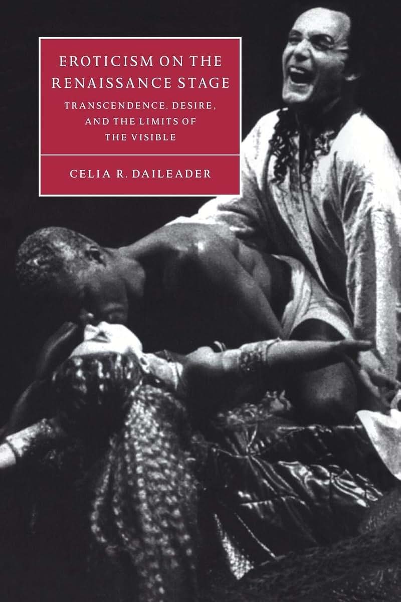 Eroticism on the Renaissance Stage: Transcendence, Desire, and the Limits of the Visible (Cambridge Studies in Renaissance Literature and Culture, Series Number 30)