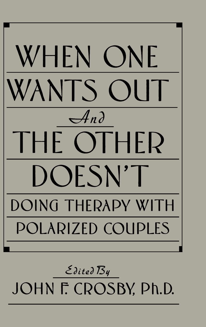 When One Wants Out And The Other Doesn't: Doing Therapy With Polarized Couples