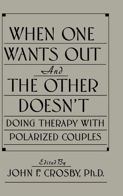 When One Wants Out And The Other Doesn't: Doing Therapy With Polarized Couples