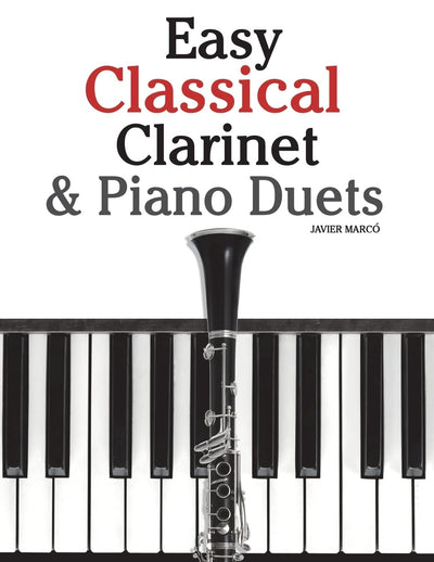Easy Classical Clarinet & Piano Duets: Featuring music of Vivaldi, Mozart, Handel and other composers