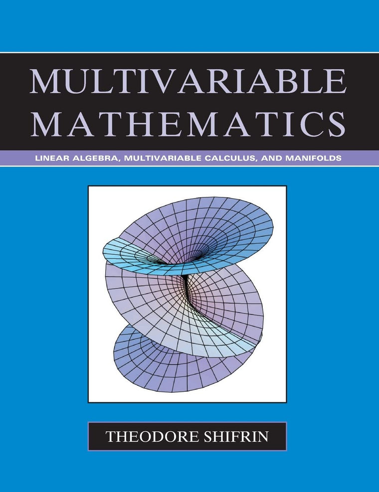 Multivariable Mathematics: Linear Algebra, Multivariable Calculus, and Manifolds