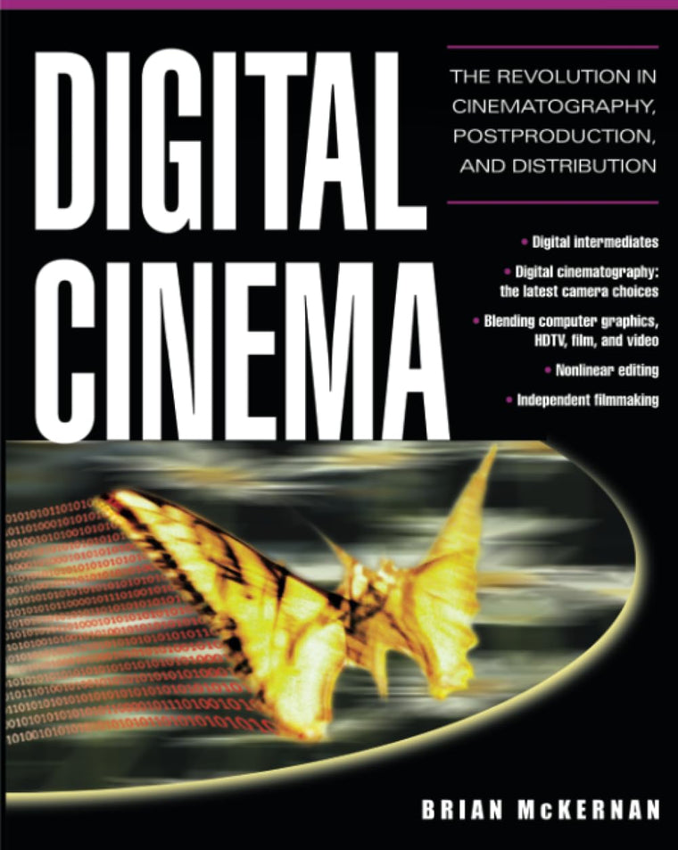 Digital Cinema : The Revolution in Cinematography, Post-Production, and Distribution