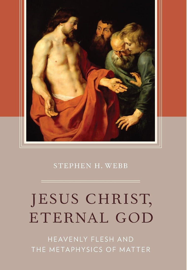 Jesus Christ, Eternal God: Heavenly Flesh and the Metaphysics of Matter