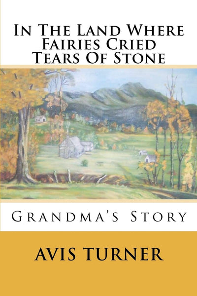 In The Land Where Fairies Cried Tears Of Stone: Grandma's Story