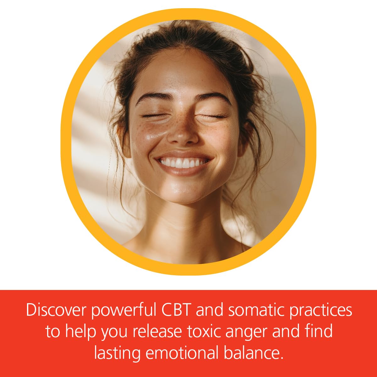 Releasing Toxic Anger for Women: Somatic Practices and CBT Skills to Transform Negative Thoughts, Soothe Stress, and Stay True to Yourself