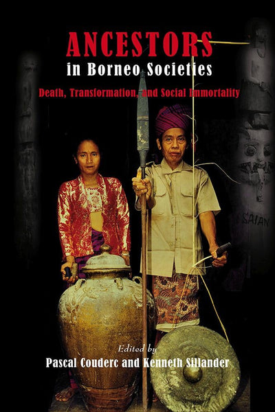 Ancestors in Borneo Societies: Death, Transformation, and Social Immortality (Nias Studies in Asian Topics)