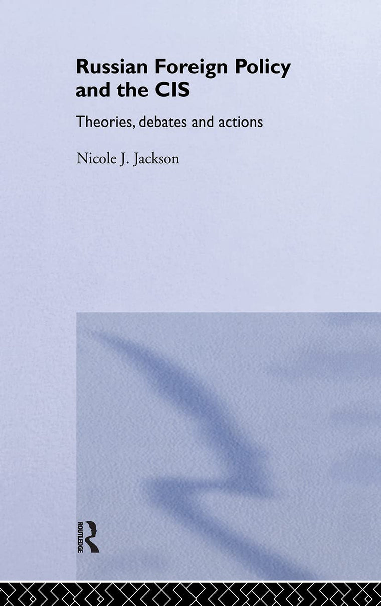 Russian Foreign Policy and the CIS (Routledge Advances in International Relations and Global Politics)