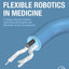 Flexible Robotics in Medicine: A Design Journey of Motion Generation Mechanisms and Biorobotic System Development
