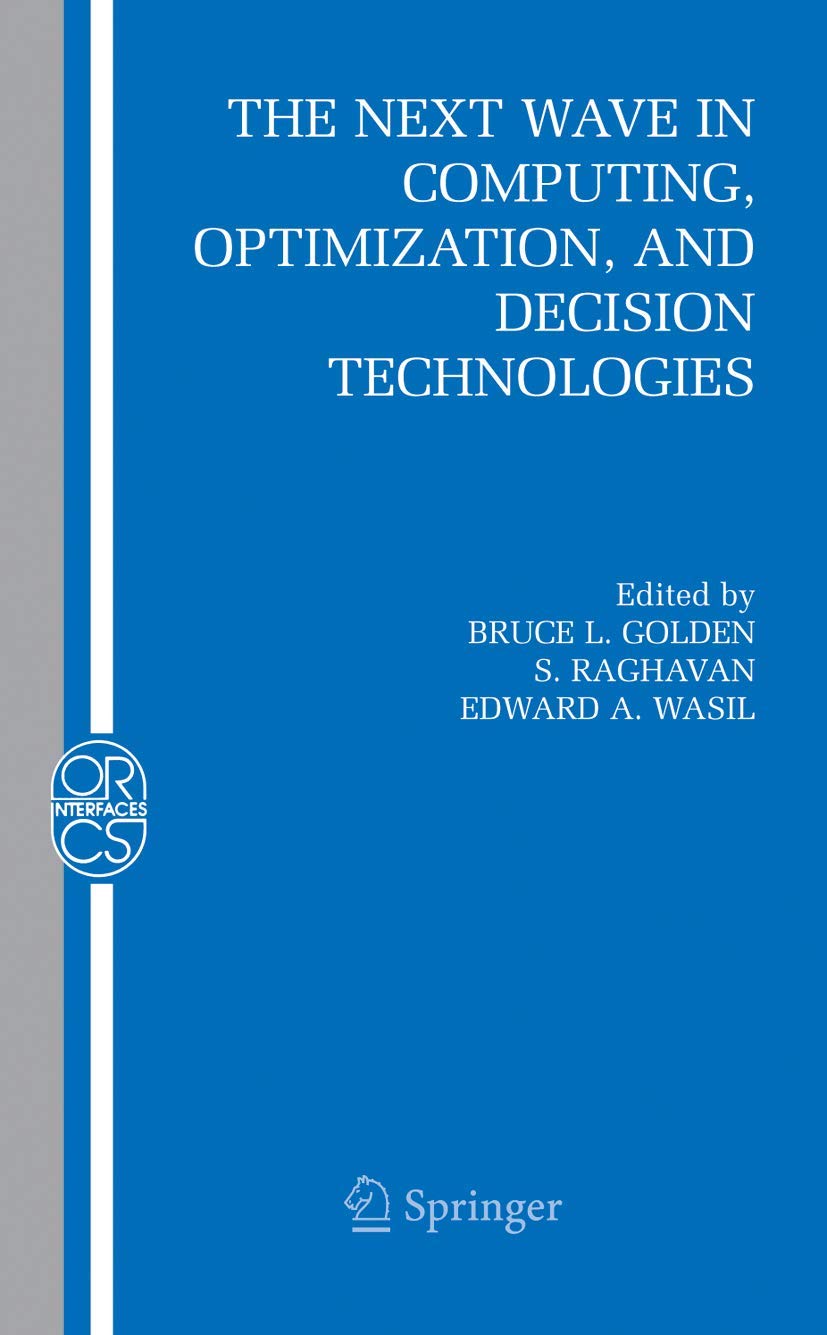 The Next Wave in Computing, Optimization, and Decision Technologies (Operations Research/Computer Science Interfaces Series, 29)