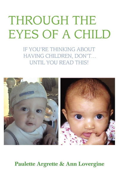 Through the Eyes of a Child: If You're Thinking About Having Children, Don't Until You Read This!